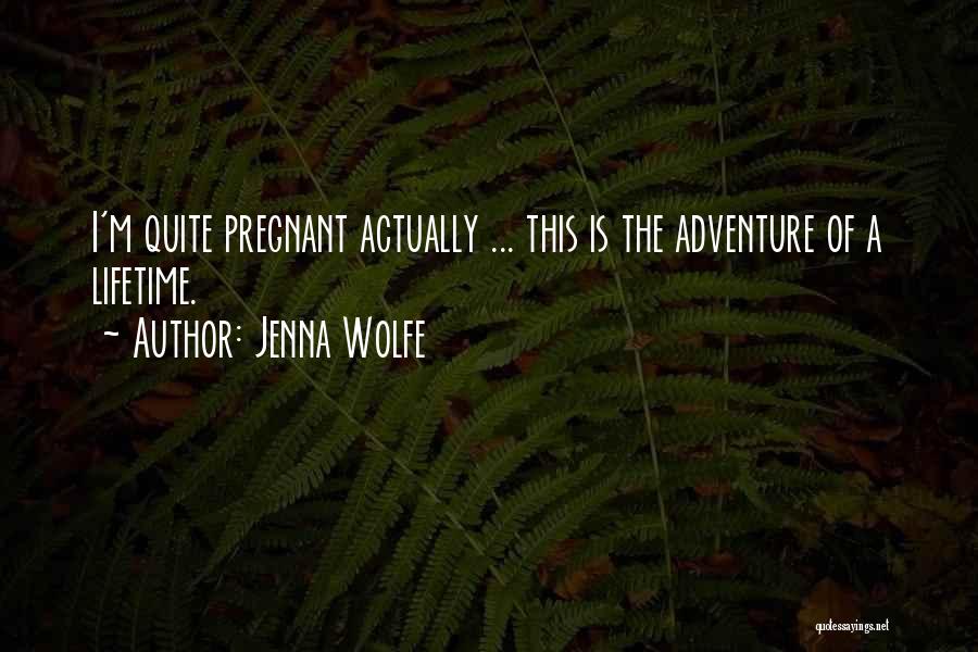 Adventure Of A Lifetime Quotes By Jenna Wolfe