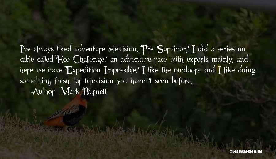 Adventure Outdoors Quotes By Mark Burnett