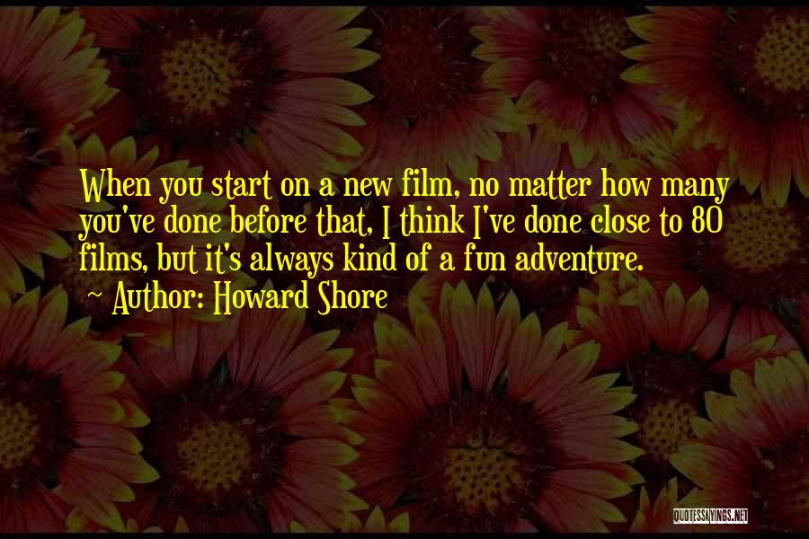 Adventure Quotes By Howard Shore