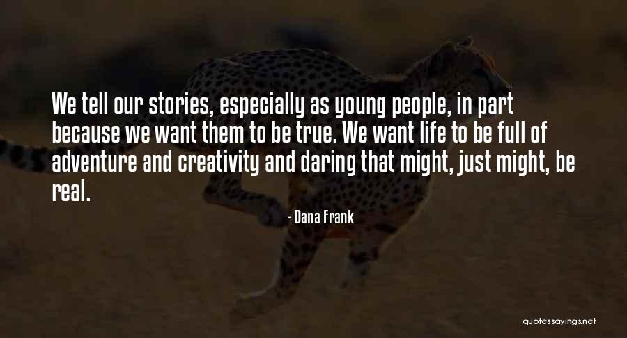 Adventure Stories Quotes By Dana Frank Adventure Stories Quotes By Dana Frank