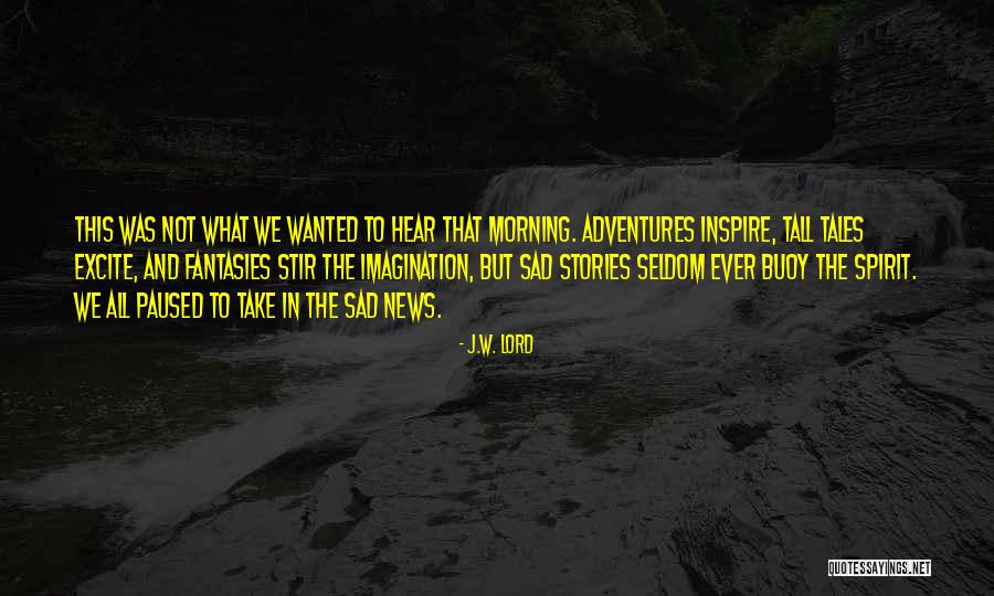 Adventure Stories Quotes By J.W. Lord Adventure Stories Quotes By J.W. Lord