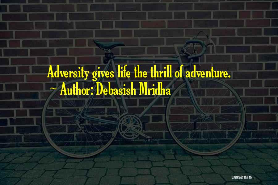 Adventure Thrill Quotes By Debasish Mridha