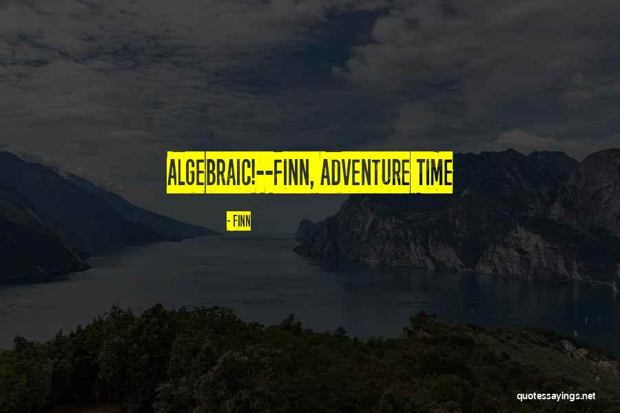 Adventure Time Finn Quotes By Finn Adventure Time Finn Quotes By Finn
