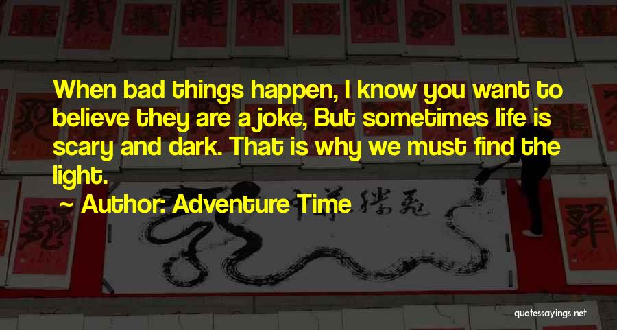 Adventure Time Life Quotes By Adventure Time