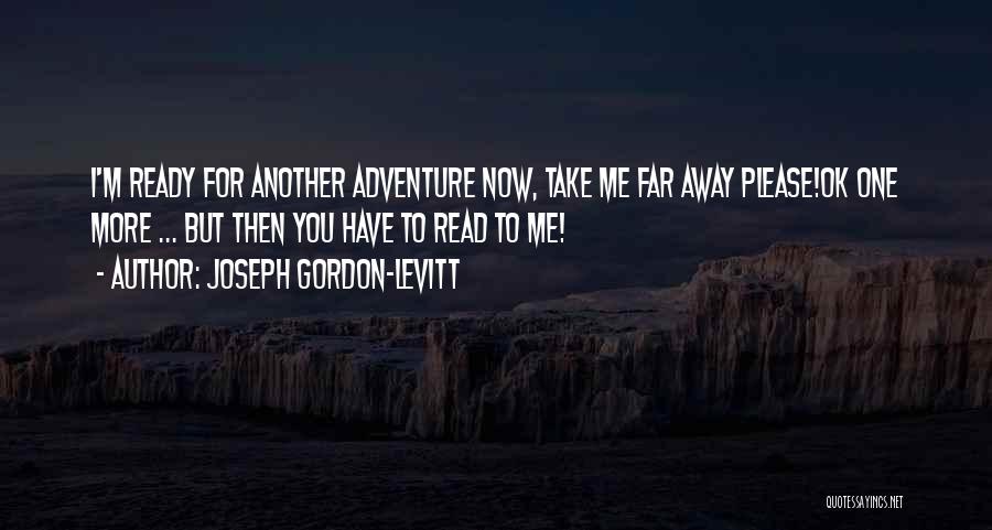 Adventure Traveling Quotes By Joseph Gordon-Levitt