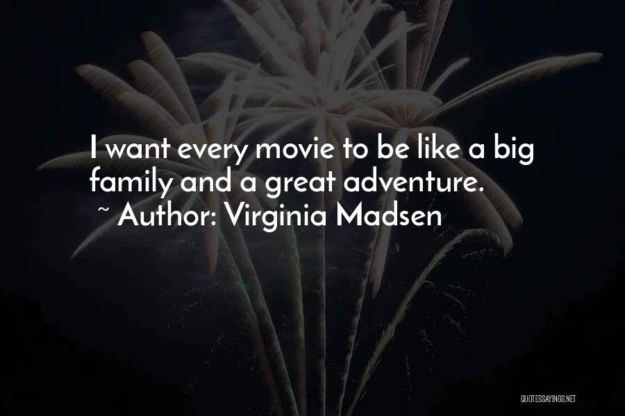 Adventure With Family Quotes By Virginia Madsen