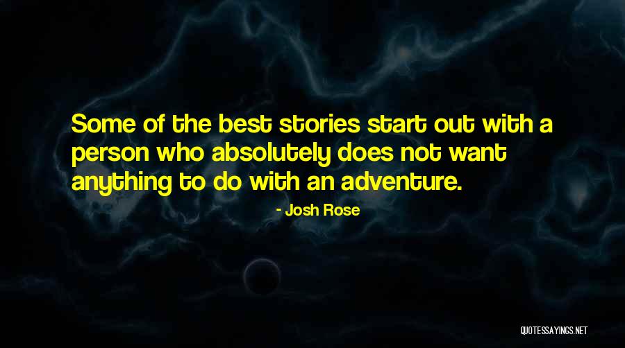 Adventure Writing Quotes By Josh Rose Adventure Writing Quotes By Josh Rose