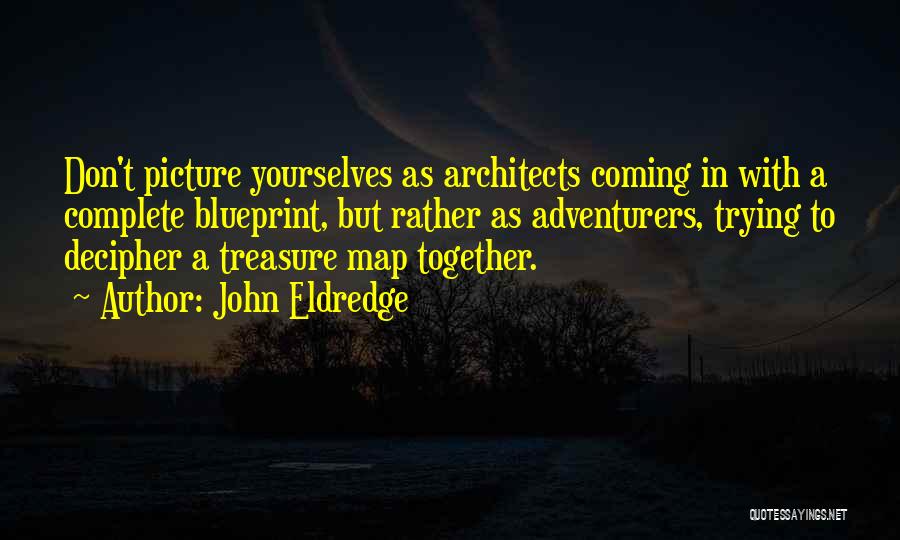 Adventurers Quotes By John Eldredge