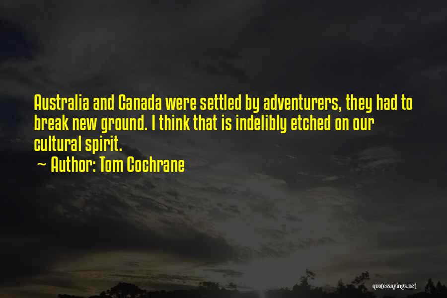 Adventurers Quotes By Tom Cochrane