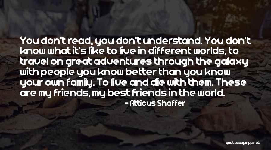 Adventures With Friends Quotes By Atticus Shaffer Adventures With Friends Quotes By Atticus Shaffer