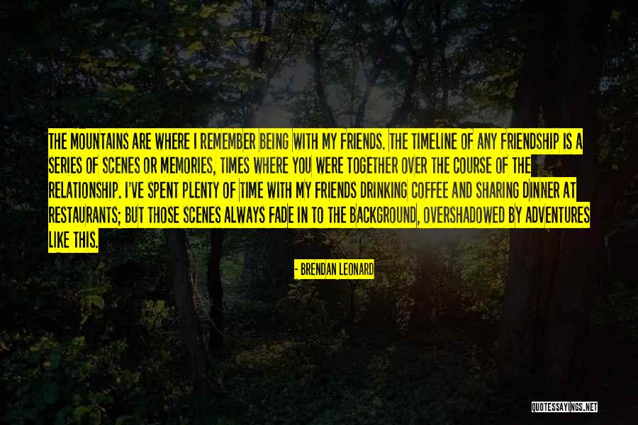 Adventures With Friends Quotes By Brendan Leonard Adventures With Friends Quotes By Brendan Leonard