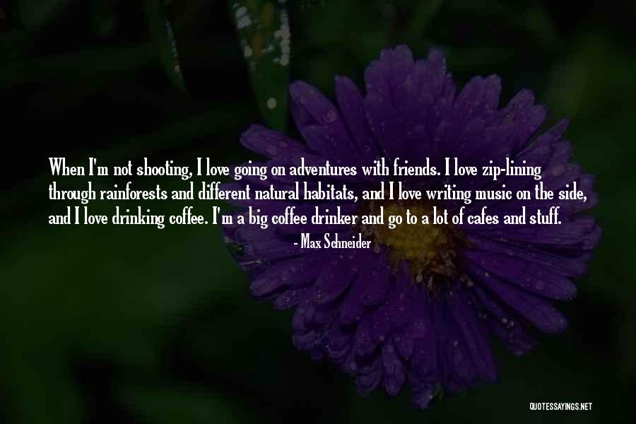 Adventures With Friends Quotes By Max Schneider Adventures With Friends Quotes By Max Schneider