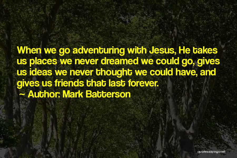 Adventuring With Friends Quotes By Mark Batterson