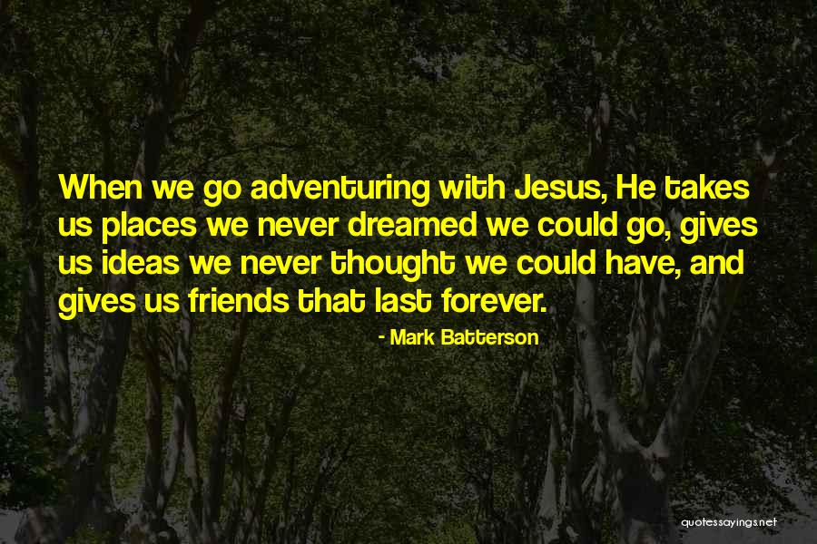 Adventuring With You Quotes By Mark Batterson Adventuring With You Quotes By Mark Batterson