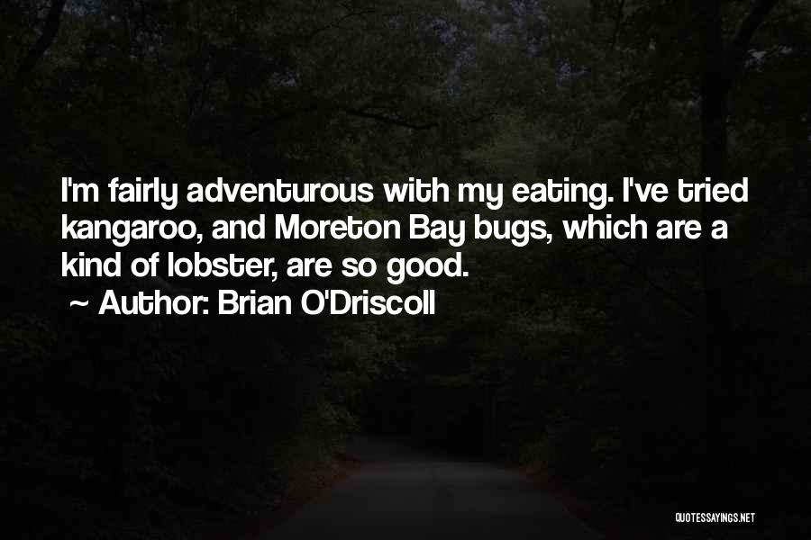 Adventurous Eating Quotes By Brian O'Driscoll