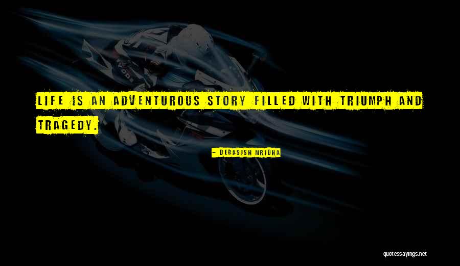 Adventurous Life Quotes By Debasish Mridha Adventurous Life Quotes By Debasish Mridha