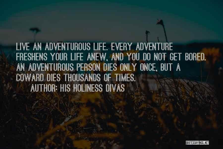 Adventurous Life Quotes By His Holiness Divas