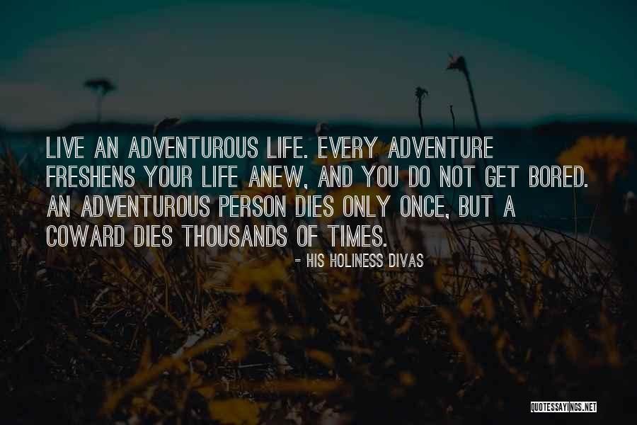 Adventurous Life Quotes By His Holiness Divas Adventurous Life Quotes By His Holiness Divas