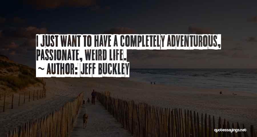 Adventurous Life Quotes By Jeff Buckley
