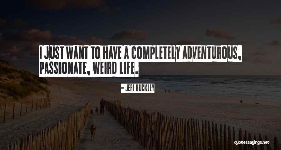 Adventurous Life Quotes By Jeff Buckley