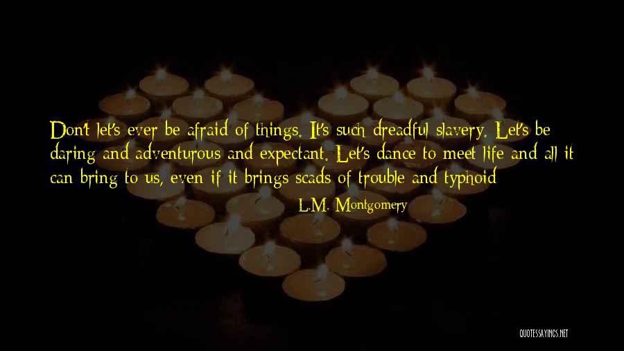 Adventurous Life Quotes By L.M. Montgomery Adventurous Life Quotes By L.M. Montgomery