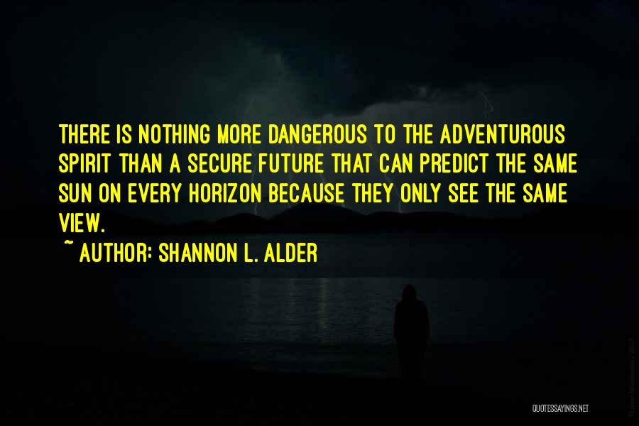 Adventurous Life Quotes By Shannon L. Alder