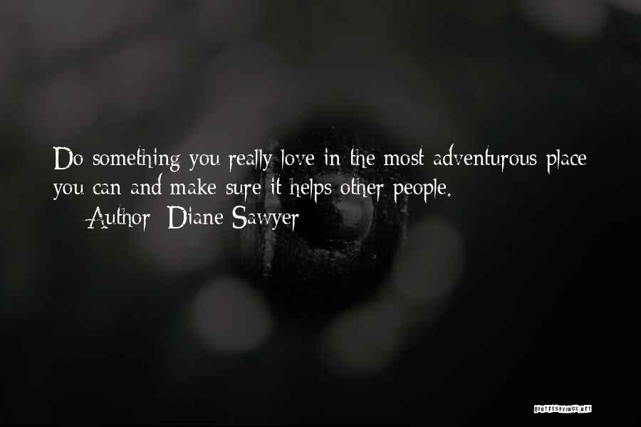 Adventurous Love Quotes By Diane Sawyer