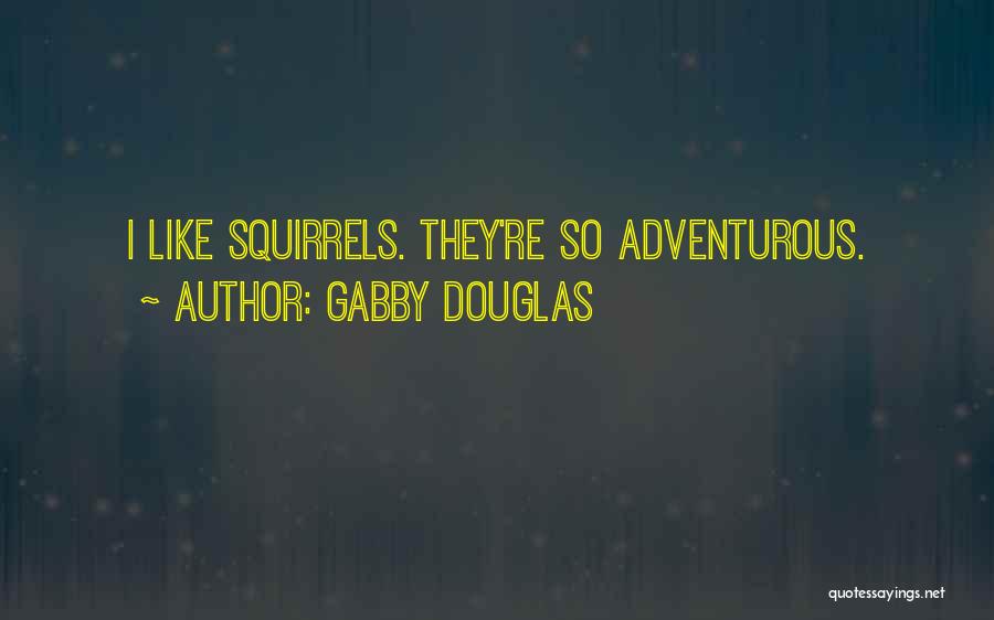 Adventurous Quotes By Gabby Douglas