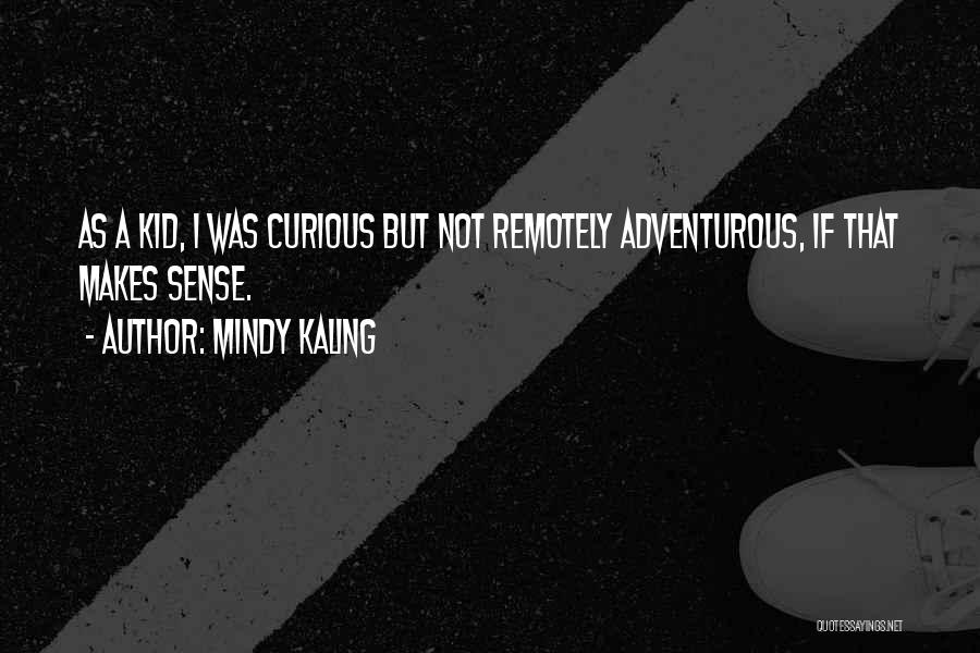 Adventurous Quotes By Mindy Kaling