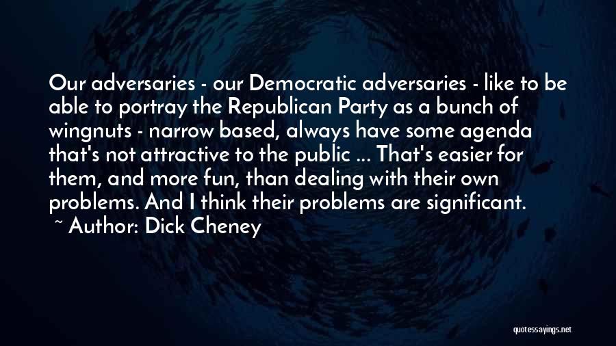 Adversaries Quotes By Dick Cheney