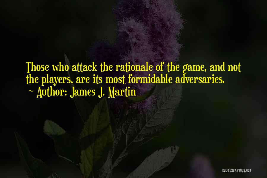 Adversaries Quotes By James J. Martin