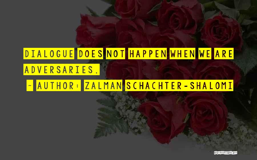 Adversaries Quotes By Zalman Schachter-Shalomi