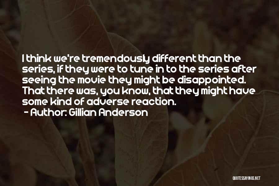 Adverse Reaction Quotes By Gillian Anderson