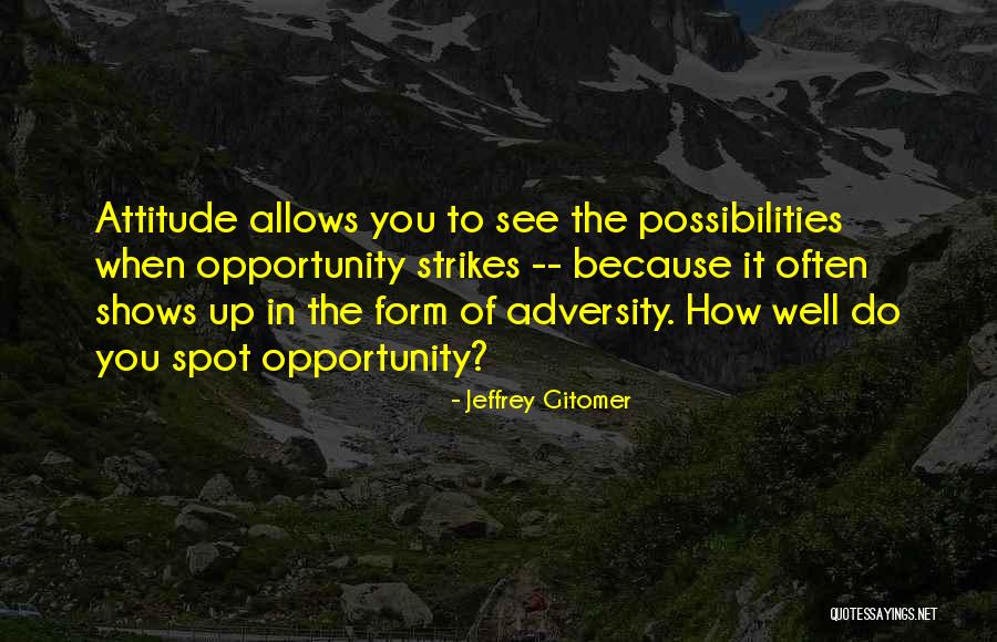 Adversity And Attitude Quotes By Jeffrey Gitomer Adversity And Attitude Quotes By Jeffrey Gitomer