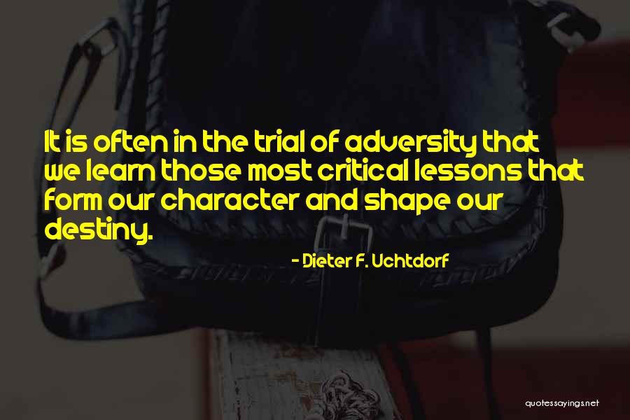 Adversity And Character Quotes By Dieter F. Uchtdorf