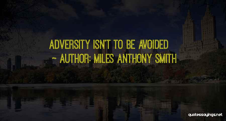 Adversity And Leadership Quotes By Miles Anthony Smith
