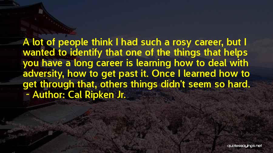 Adversity And Learning Quotes By Cal Ripken Jr.