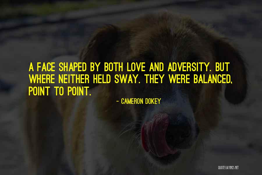 Adversity And Love Quotes By Cameron Dokey Adversity And Love Quotes By Cameron Dokey