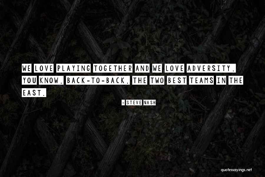 Adversity And Love Quotes By Steve Nash Adversity And Love Quotes By Steve Nash