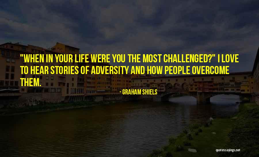 Adversity Of Life Quotes By Graham Shiels Adversity Of Life Quotes By Graham Shiels