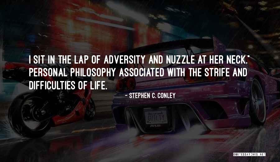 Adversity Of Life Quotes By Stephen C. Conley Adversity Of Life Quotes By Stephen C. Conley
