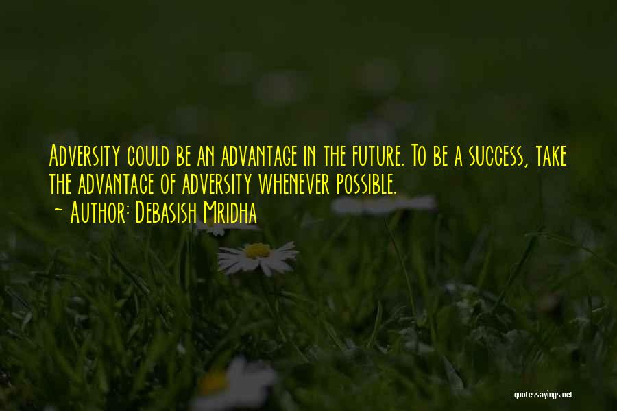 Adversity Quotes By Debasish Mridha