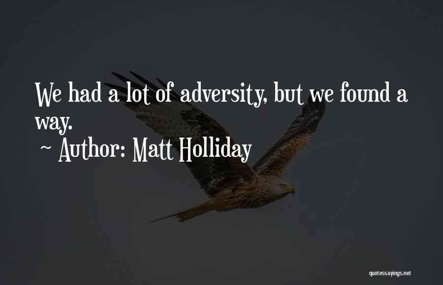 Adversity Sports Quotes By Matt Holliday