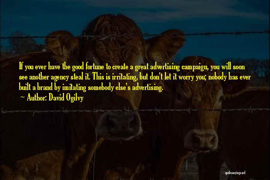 Advertising Agency Quotes By David Ogilvy