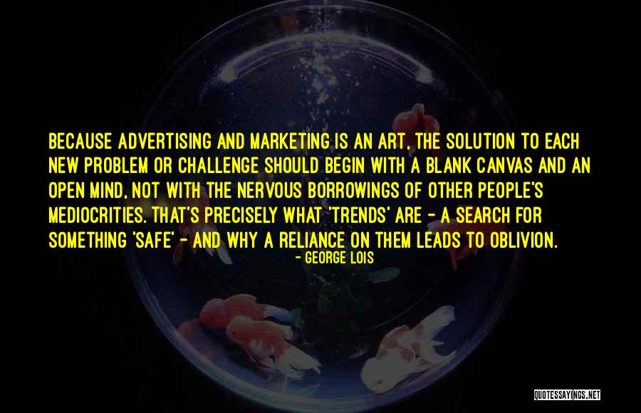 Advertising And Marketing Quotes By George Lois Advertising And Marketing Quotes By George Lois