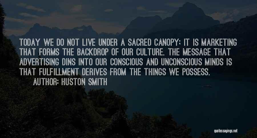 Advertising And Marketing Quotes By Huston Smith