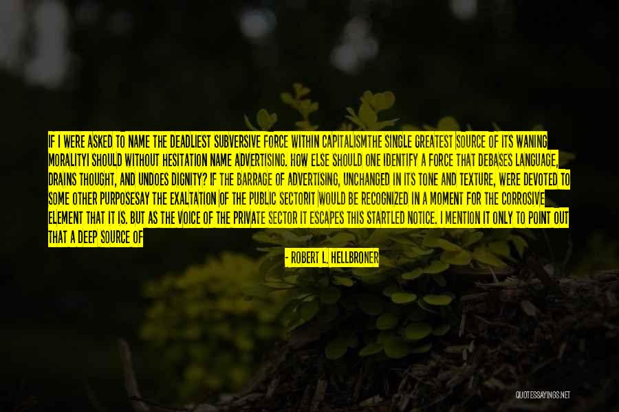 Advertising And Marketing Quotes By Robert L. Hellbroner Advertising And Marketing Quotes By Robert L. Hellbroner