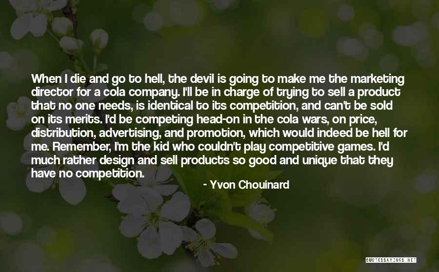 Advertising And Marketing Quotes By Yvon Chouinard Advertising And Marketing Quotes By Yvon Chouinard