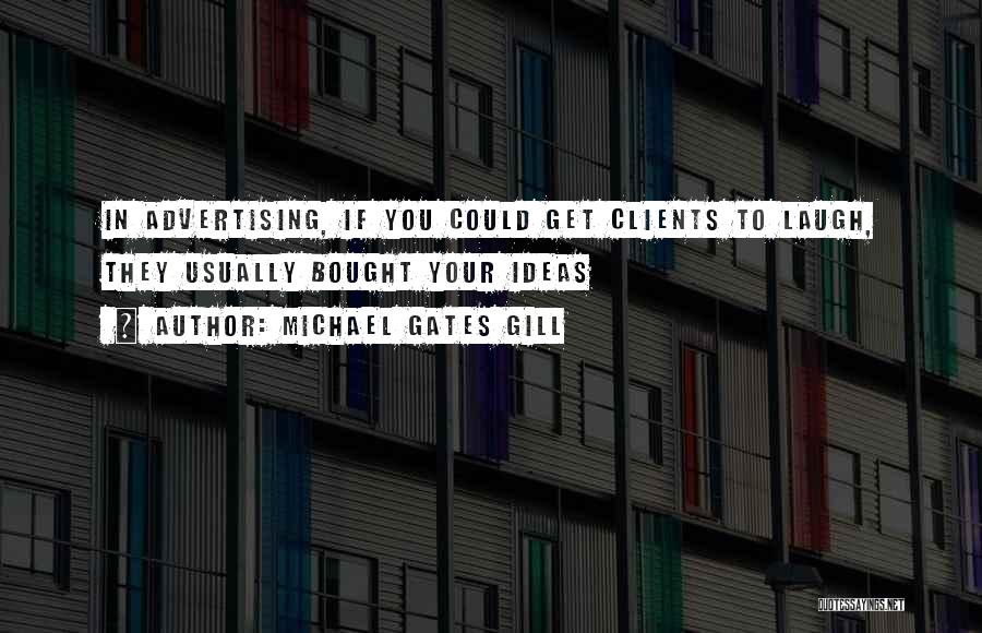 Advertising Clients Quotes By Michael Gates Gill