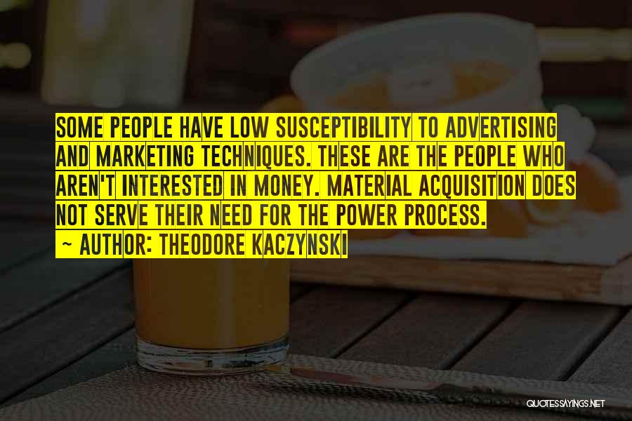 Advertising Techniques Quotes By Theodore Kaczynski